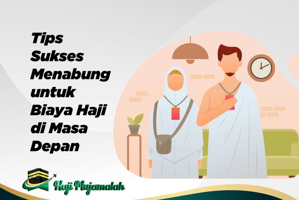 Tips Sukses Menabung untuk Biaya Haji di Masa Depan