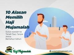 10 Alasan Memilih Haji Mujamalah: Solusi Ibadah ke Tanah Suci Tanpa Antre Bertahun-tahun