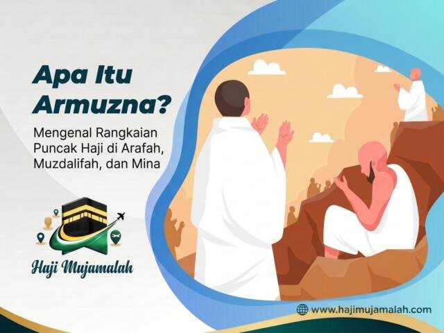 Apa Itu Armuzna? Mengenal Rangkaian Puncak Haji di Arafah, Muzdalifah, dan Mina
